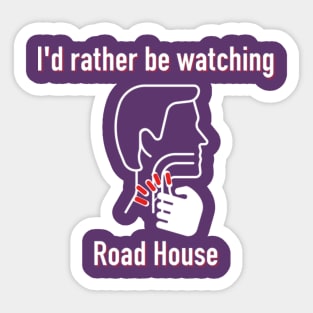 I Would Rather Be Watching Road House Sticker